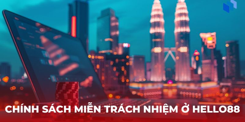 Chính sách miễn trách nhiệm ở Hello88