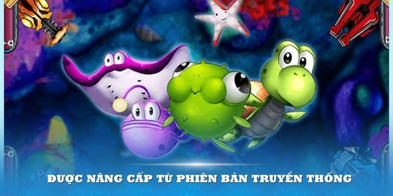 Tựa game bắn cá hấp dẫn này được nâng cấp từ phiên bản truyền thống 