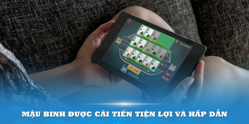 Mậu Binh được cải tiến với sự tiện lợi và hấp dẫn