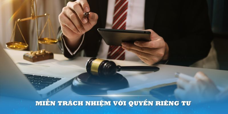 Có trường hợp miễn trách nhiệm đối với quyền riêng tư 