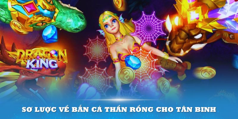 Sơ lược về bắn cá Thần Rồng cho tân binh