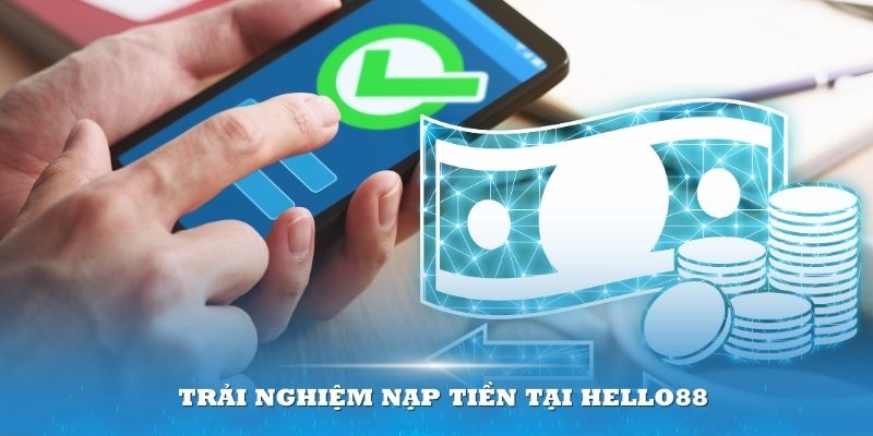 Trải nghiệm gửi tiền Hello88 mang đến nhiều lợi ích vượt trội cho người dùng